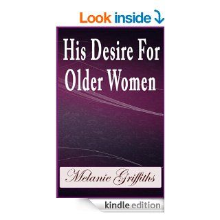 His Desire For Older Women eBook: Melanie Griffiths: Kindle Store