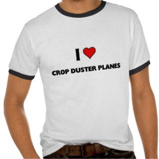 I love Crop Duster Planes T shirts