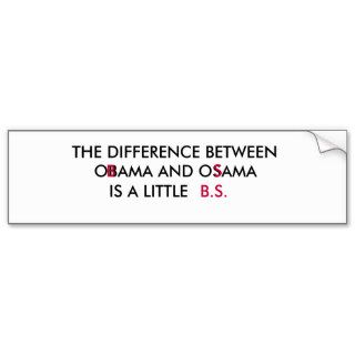 THE DIFFERENCE BETWEEN , OBAMA AND OSAMA, IS ABUMPER STICKER