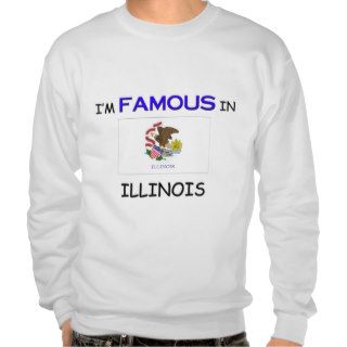 I'm Famous In ILLINOIS Sweatshirt