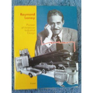 Raymond Loewy: Pioneer of American Industrial Design: Angela Schonberger: 9783791310664: Books
