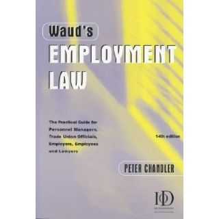 Waud's Employment Law: The Practical Guide for Personnel and Human Resource Managers, Trade Union Officials, Employers, Employees and Lawyers: Peter Chandler, Simon Waud: 9780749438883: Books