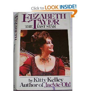 Elizabeth Taylor: The Last Star: Kitty Kelley: 9780671255435: Books