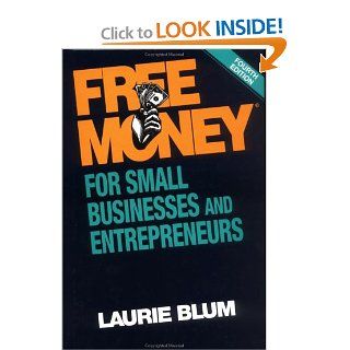 Free Money for Small Businesses and Entrepreneurs (Free Money for Small Business and Entrepreneurs): Laurie Blum: 9780471103882: Books