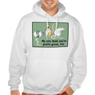 "My Rat Think You're Pretty Gross, Too" Hoodie