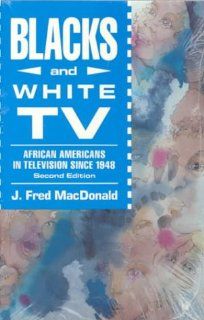 Blacks and White TV: African Americans in Television Since 1948 (9780830413263): Fred J. MacDonald: Books