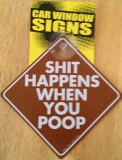 Shit Happens When You Poop Funny Auto car Window Sign: Everything Else