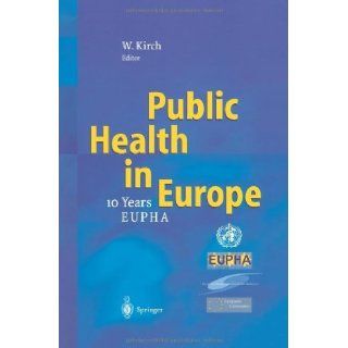 Public Health in Europe   10 Years European Public Health Association   [Paperback] [2012] (Author) Wilhelm Kirch Books
