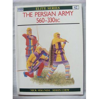 The Persian Army 560 330 BC (Elite): Nicholas Sekunda, Simon Chew: 9781855322509: Books