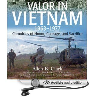 Valor in Vietnam: Chronicles of Honor, Courage and Sacrifice: 1963   1977 (Audible Audio Edition): Allen B. Clark, Corey Snow: Books