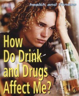 How Do Drink and Drugs Affect Me? (Health & Fitness) Emma Haughton 9780750241762 Books
