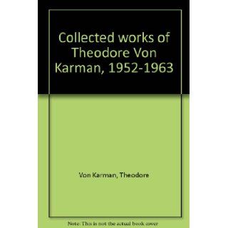 Collected works of Theodore Von Karman, 1952 1963: Theodore Von Karman: Books