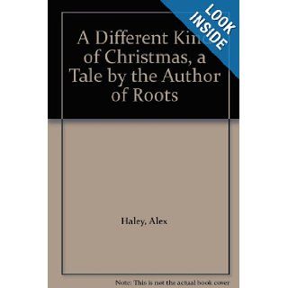 A Different Kind of Christmas, a Tale by the Author of Roots: Alex Haley: Books