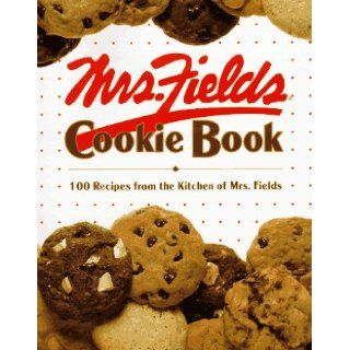 Mrs. Fields Cookie Book 100 Recipes from the Kitchen of Mrs. Fields Debbi Fields 9780809467150 Books