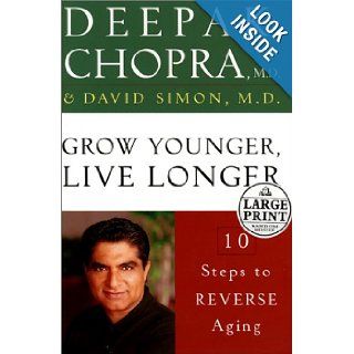 Grow Younger, Live Longer: Ten Steps to Reverse Aging (Random House Large Print): Deepak Chopra M.D., David Simon M.D.: 9780375431234: Books