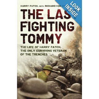 The Last Fighting Tommy: The Life of Harry Patch, Last Veteran of the Trenches, 1898 2009: Harry Patch, Richard Van Emden: 9780747591153: Books
