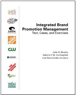 Integrated Brand Promotion Management: Text, Cases, and Exercises (9780757577918): MURPHY  JOHN H, CUNNINGHAM  ISABELLA C, DELEWIS  LIZA S.: Books