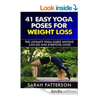 41 Easy Yoga Poses for Weight Loss: The Ultimate Yoga Guide Anyone Can Do and Everyone Loves (Yoga Guidebook)   Kindle edition by Sarah Patterson. Health, Fitness & Dieting Kindle eBooks @ .