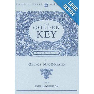 The Golden Key (Fairy Tale (Hovel Audio)): George MacDonald, Paul Eggington: 9781596440135: Books