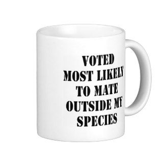 Voted Most Likely To Mate Outside My Species Mug