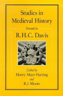 Studies in Medieval History: Presented To R.H.C. Davis (9780907628682): Henry Mayr Harting, Mayr Harting, R.I. Moore: Books
