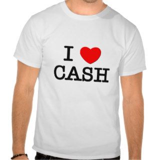 I Love Cash T Shirts