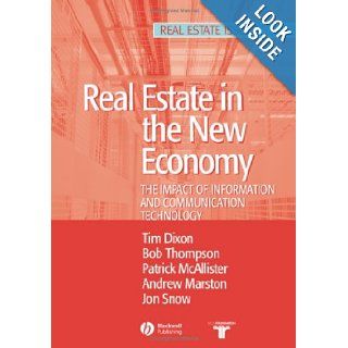 Real Estate and the New Economy The Impact of Information and Communications Technology (Real Estate Issues) Tim Dixon, Bob Thompson, Patrick McAllister, Andrew Marston, Jon Snow 9781405117784 Books