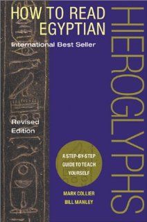 How to Read Egyptian Hieroglyphs: A Step by Step Guide to Teach Yourself, Revised Edition (9780520239494): Mark Collier, Bill Manley, Richard Parkinson: Books