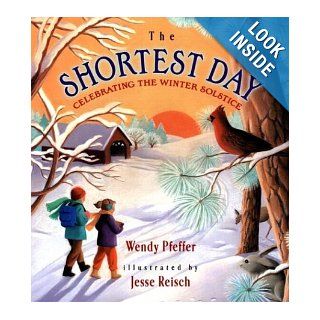 The Shortest Day: Celebrating the Winter Solstice (8601400608111): Wendy Pfeffer, Jesse Reisch: Books