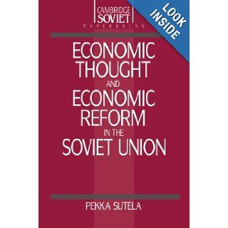 Economic Thought and Economic Reform in the Soviet Union (Cambridge Russian Paperbacks): Pekka Sutela: 9780521389020: Books