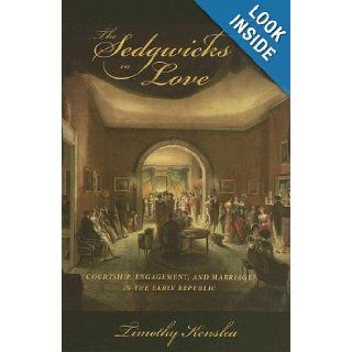 The Sedgwicks in Love Courtship, Engagement, and Marriage in the Early Republic Timothy Kenslea 9781555536602 Books