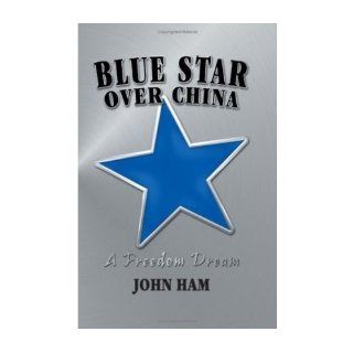 [ Blue Star Over China [ BLUE STAR OVER CHINA ] By Ham, John ( Author )Aug 01 2008 Hardcover: John Ham: Books