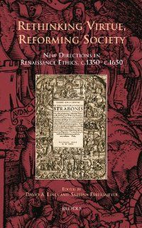 Rethinking Virtue, Reforming Society New Directions in Renaissance Ethics, c.1350   c.1650 (Cursor Mundi) (9782503525242) David A Lines Books