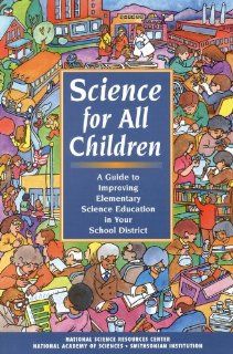 Science for All Children: A Guide to Improving Elementary Science Education in Your School District (9780309052979): Mathematics, and Engineering Education Center for Science, National Science Resources Center of the National Academy of Sciences and the Sm