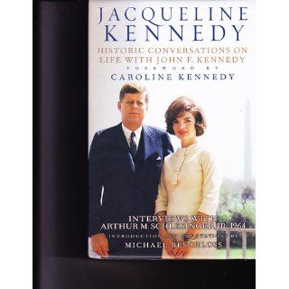Jacqueline Kennedy: Historic Conversations on Life with John F. Kennedy: Michael Beschloss, Caroline Kennedy: 9781401324254: Books