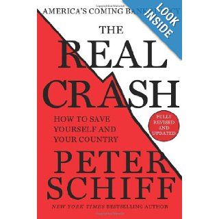 The Real Crash (Fully Revised and Updated): America's Coming Bankruptcy   How to Save Yourself and Your Country: Peter Schiff: 9781250046567: Books