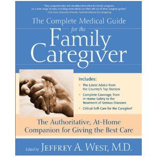 The Complete Guide for the Family Caregiver: Jeffrey A. West: 9780895261199: Books