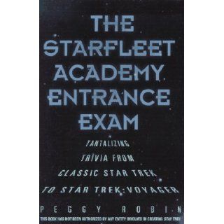 The Starfleet Academy Entrance Exam: Tantalizing Trivia from Classic Star Trek to Star Trek: Voyager: Peggy Robin: 9780806516950: Books