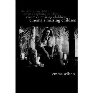 Cinema's Missing Children: Emma Wilson: 9781903364505: Books
