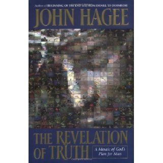 The Revelation of Truth: A Mosaic of God's Plan for Man by Hagee, John C. published by Thomas Nelson Publishers (1920): Books