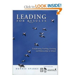 Leading for Results Transforming Teaching, Learning, and Relationships in Schools Dennis Sparks 9781412913935 Books