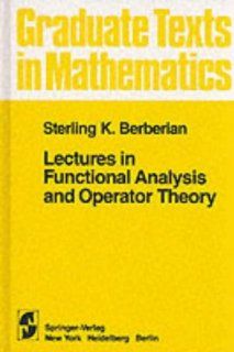 Lectures in Functional Analysis and Operator Theory (Graduate Texts in Mathematics): S. K. Berberian, P. R. Halmos: 9780387900803: Books