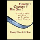 Lights! Camera! Kai Shi! : In Depth Interviews with Chinas New Generation of Movie Directors