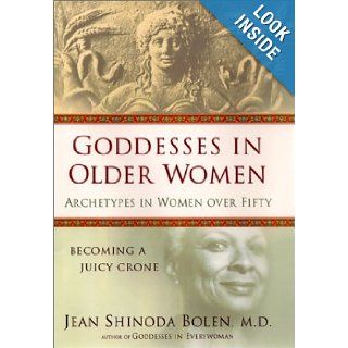 Goddesses in Older Women: Archetypes in Women Over Fifty: Jean Shinoda Bolen: 9780060191528: Books