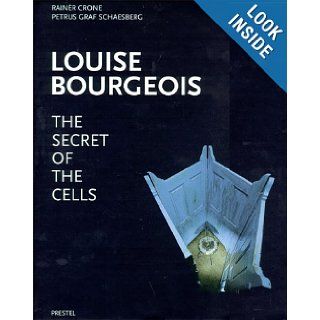 Louise Bourgeois: The Secret of the Cells: Rainer Crone, Petrus Graf Schaesberg, Petrus Graf Schaesberg: 9783791316109: Books