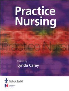 Practice Nursing, 1e (9780702024146): Lynda Carey BSc  MSc(Nursing)  RGN: Books