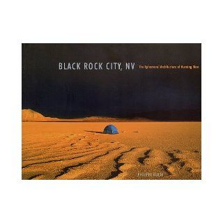 Black Rock City, NV: The Ephemeral Architecture of Burning Man: Philippe Glade: 9780983742807: Books