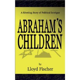 Abraham's Children: Lloyd Fischer: 9781589820630: Books