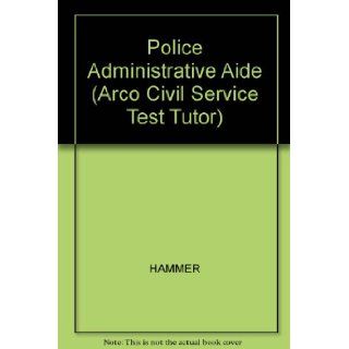 Police Administrative Aide: Civilian Police Aide (Arco Civil Service Test Tutor): Hy Hammer, David Reuben Turner, Arco Publishing: 9780668054119: Books