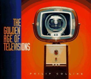 The Golden Age of Televisions: Philip Collins, Garry Brod: 9781575440194: Books